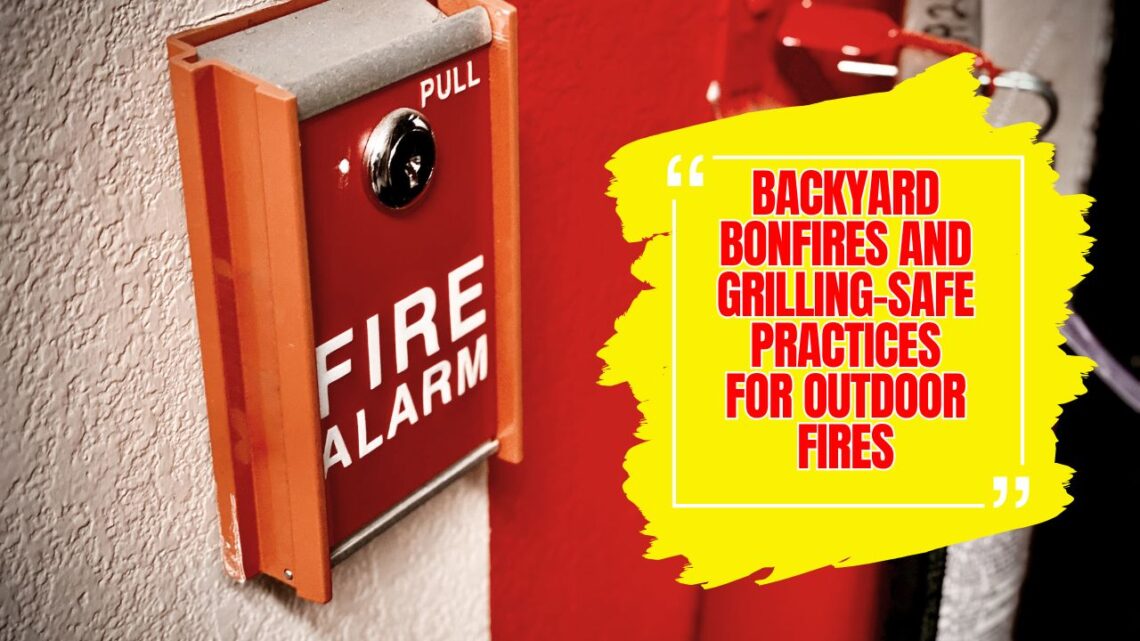 Backyard Bonfires And Grilling-Safe Practices For Outdoor Fires