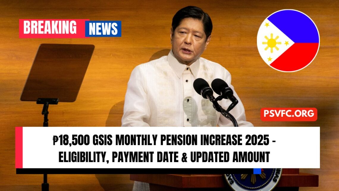 ₱18,500 GSIS Monthly Pension Increase 2025 – Eligibility, Payment Date & Updated Amount