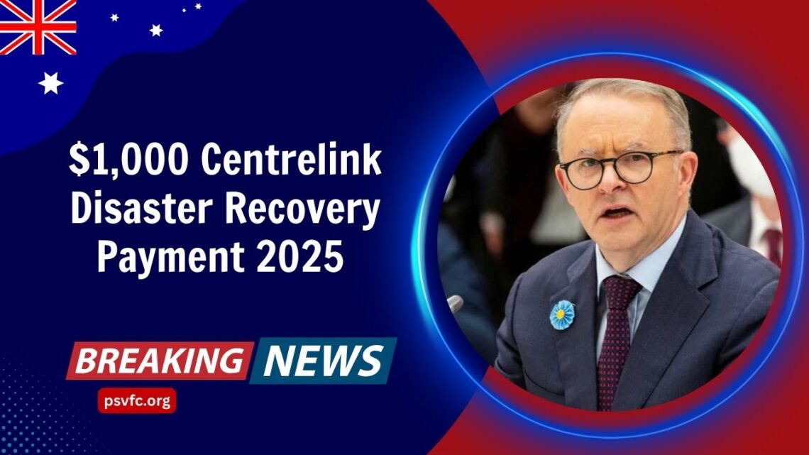 $1,000 Centrelink Disaster Recovery Payment 2025 – Full Eligibility & Payment Dates