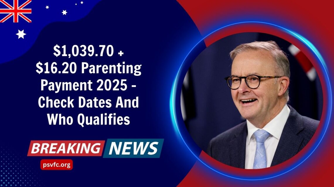 $1,039.70 + $16.20 Parenting Payment 2025 – Check Dates And Who Qualifies