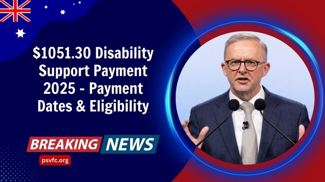 $1051.30 Disability Support Payment 2025 – Payment Dates, Eligibility, And Claim Guide