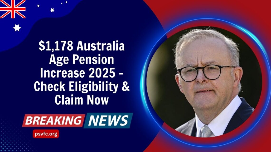 $1,178 Australia Age Pension Increase 2025 – Check Eligibility & Claim Now