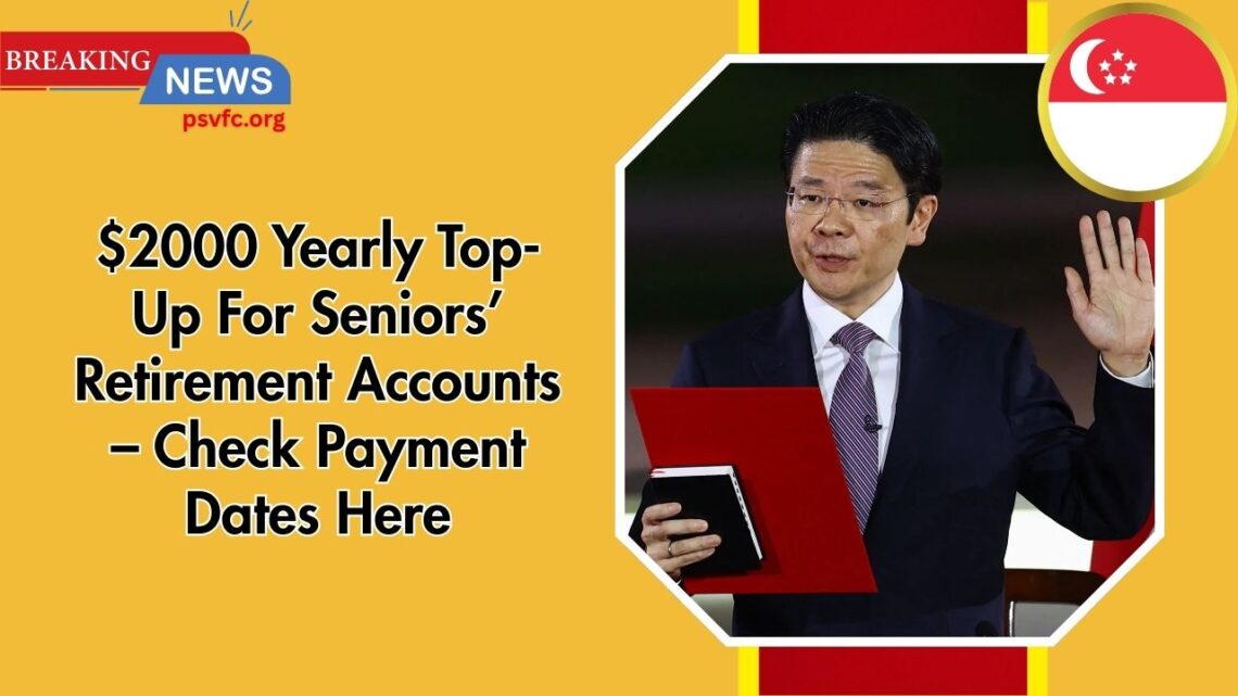 $2000 Yearly Top-Up For Seniors’ Retirement Accounts – Check Payment Dates Here