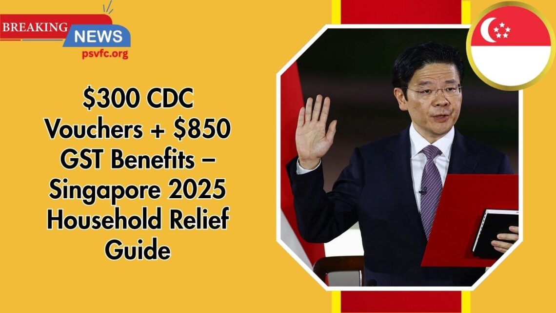 $300 CDC Vouchers + $850 GST Benefits – Singapore 2025 Household Relief Guide
