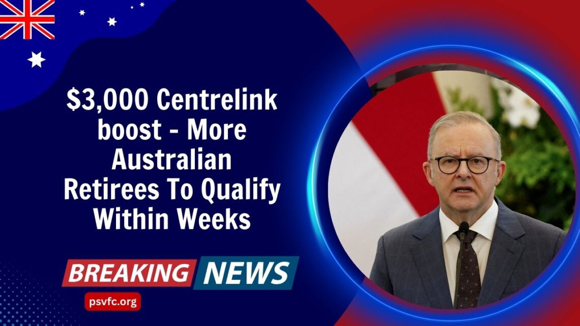 $3,000 Centrelink boost – More Australian Retirees To Qualify Within Weeks