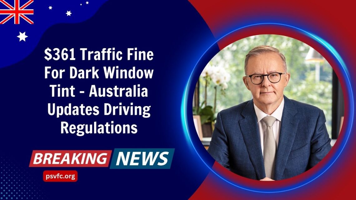 $361 Traffic Fine For Dark Window Tint – Australia Updates Driving Regulations