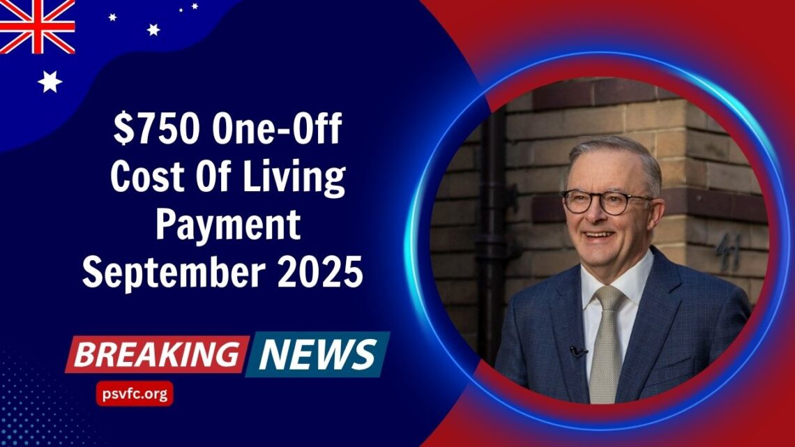 $750 One-Off Cost Of Living Payment September 2025 – Who Qualifies & When You’ll Get Paid