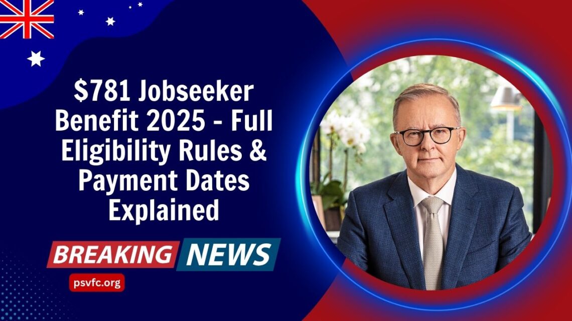 $781 Jobseeker Benefit 2025 – Full Eligibility Rules & Payment Dates Explained