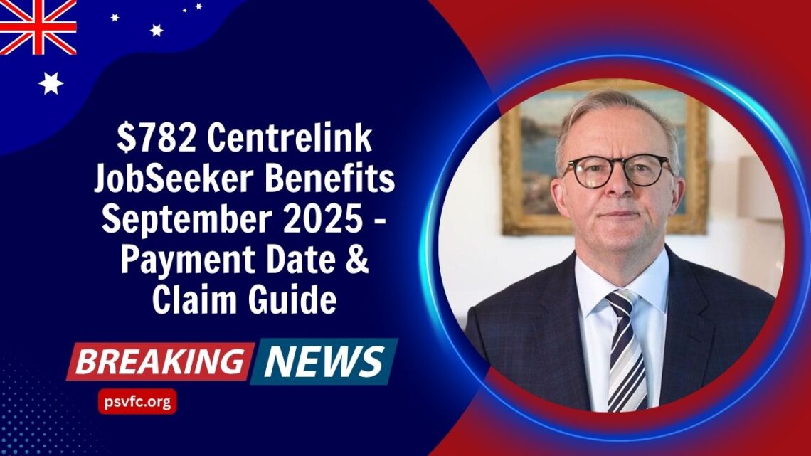 $782 Centrelink JobSeeker Benefits September 2025 – Payment Date & Claim Guide