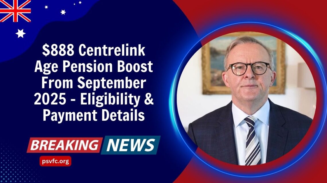 $888 Centrelink Age Pension Boost From September 2025 – Eligibility & Payment Details