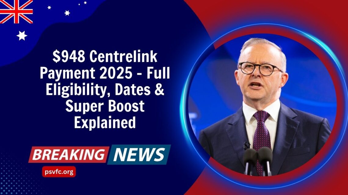 $948 Centrelink Payment 2025 – Full Eligibility, Dates & Super Boost Explained