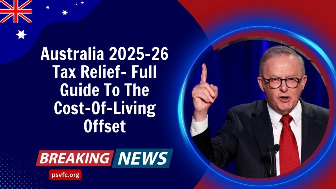 Australia 2025–26 Tax Relief- Full Guide To The Cost-Of-Living Offset