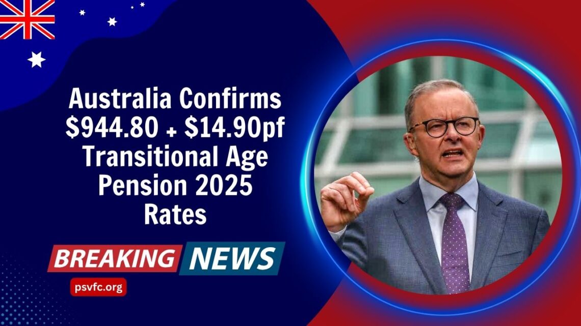 Australia Confirms $944.80 + $14.90pf Transitional Age Pension 2025 Rates