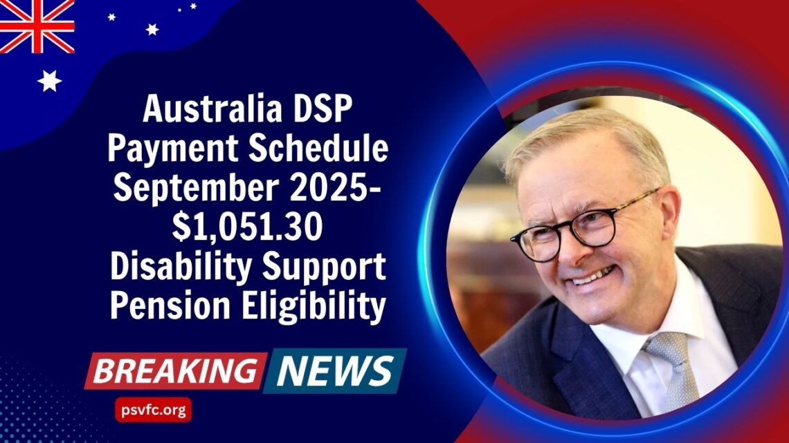Australia DSP Payment Schedule September 2025- $1,051.30 Disability Support Pension Eligibility