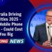 Australia Driving Penalties 2025 – New Mobile Phone Rules That Could Cost You Big