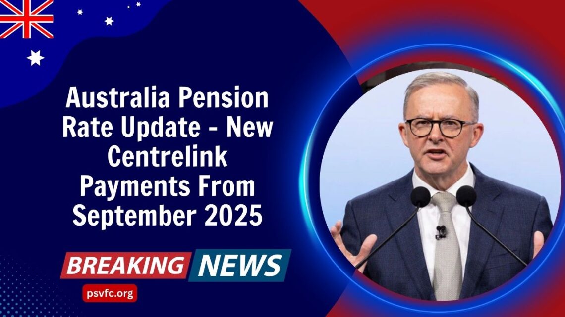 Australia Pension Rate Update – New Centrelink Payments From September 2025