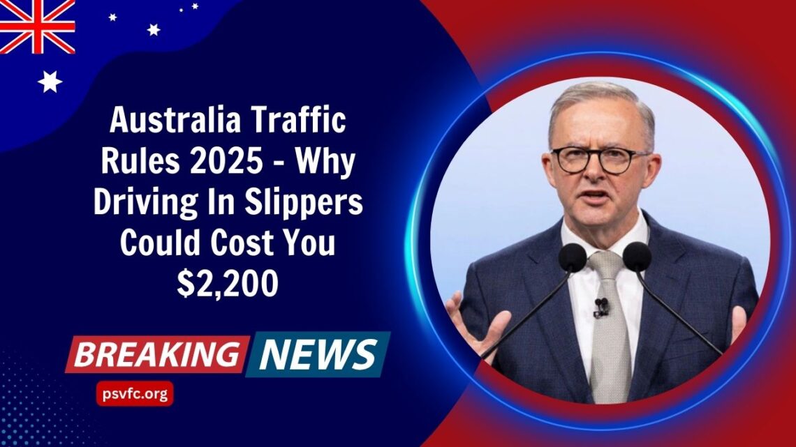 Australia Traffic Rules 2025 – Why Driving In Slippers Could Cost You $2,200