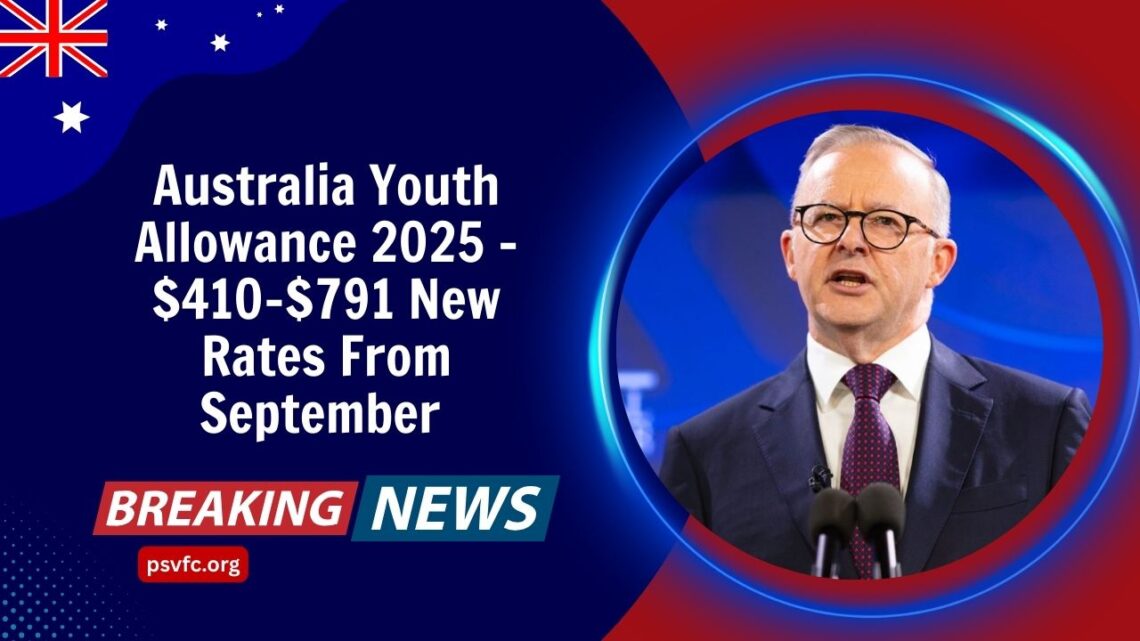 Australia Youth Allowance 2025 - $410–$791 New Rates From September