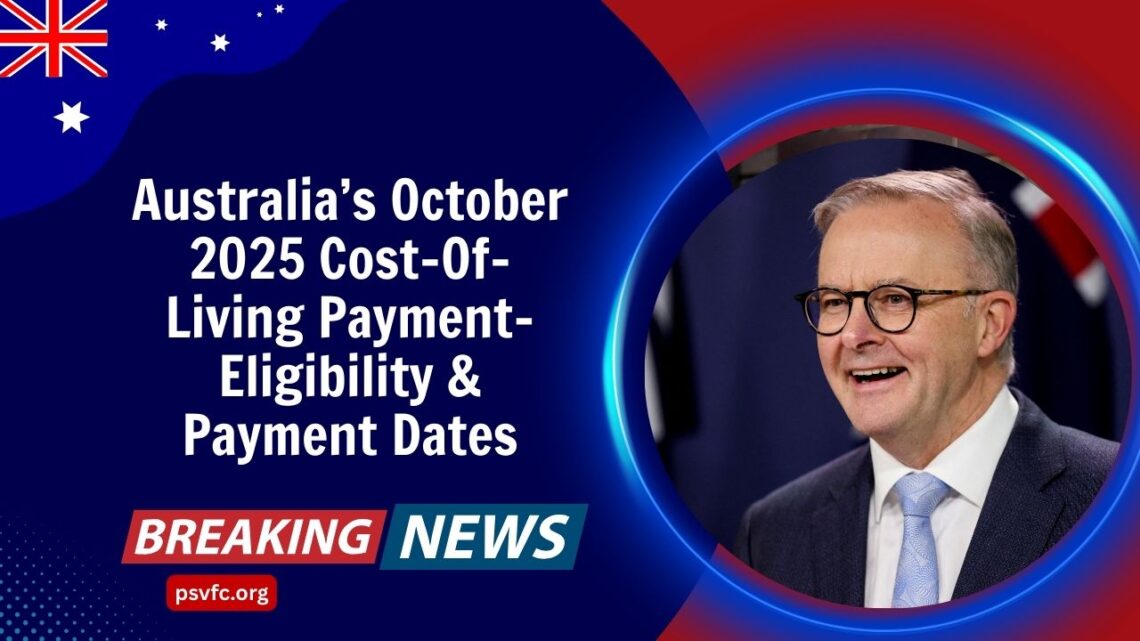 Australia’s October 2025 Cost-Of-Living Payment- Eligibility & Payment Dates