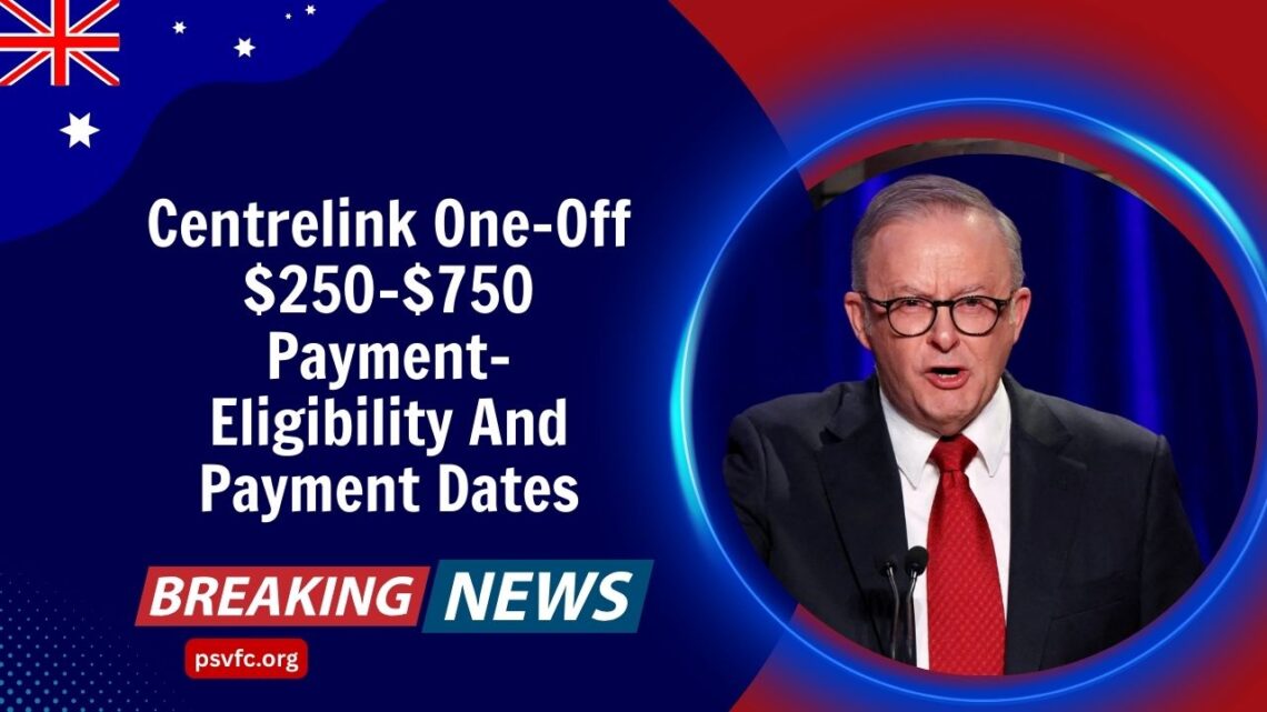 Centrelink One-Off $250–$750 Payment- Eligibility And Payment Dates
