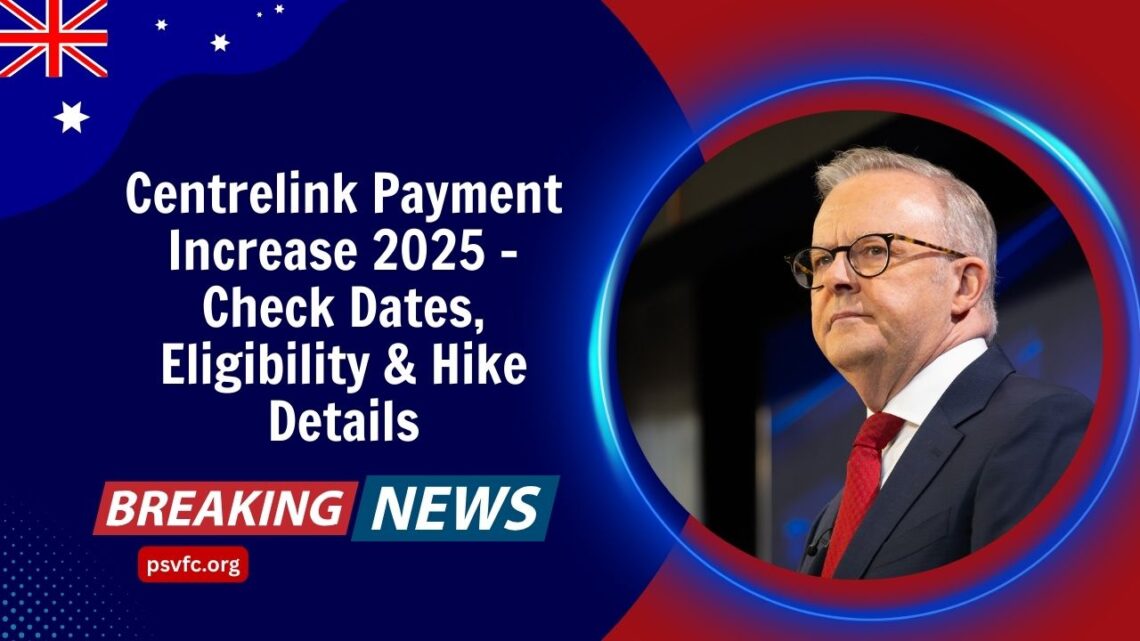 Centrelink Payment Increase 2025 – Check Dates, Eligibility & Hike Details