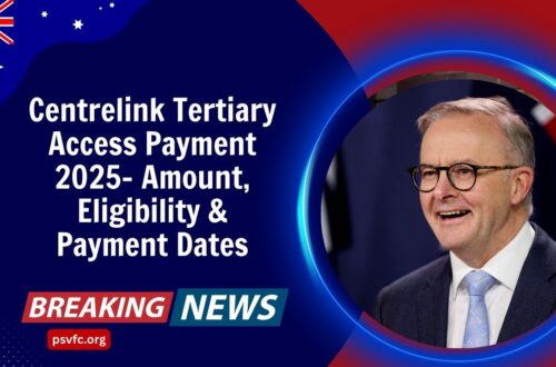 Centrelink Tertiary Access Payment 2025- Amount, Eligibility & Payment Dates