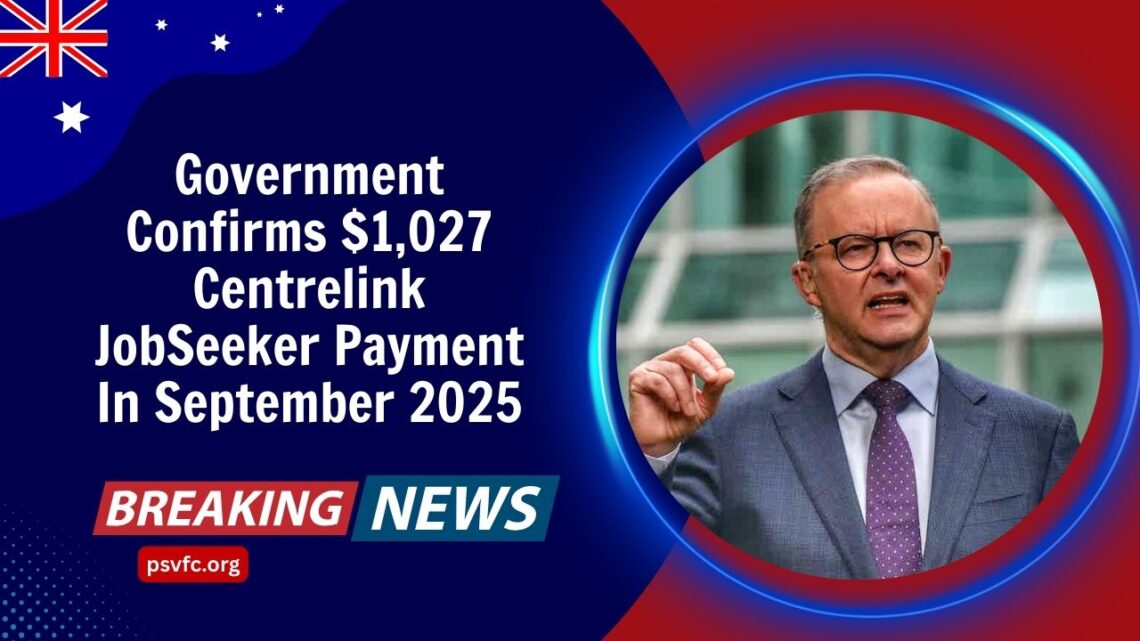 Government Confirms $1,027 Centrelink JobSeeker Payment In September 2025