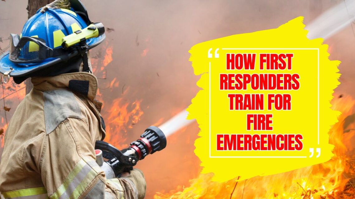 How First Responders Train For Fire Emergencies