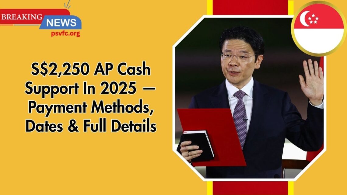 S$2,250 AP Cash Support In 2025 — Payment Methods, Dates & Full Details