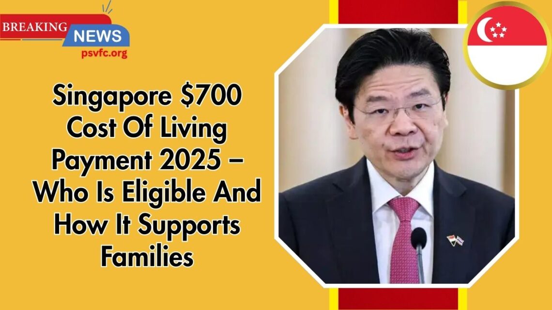 Singapore $700 Cost Of Living Payment 2025 – Who Is Eligible And How It Supports Families