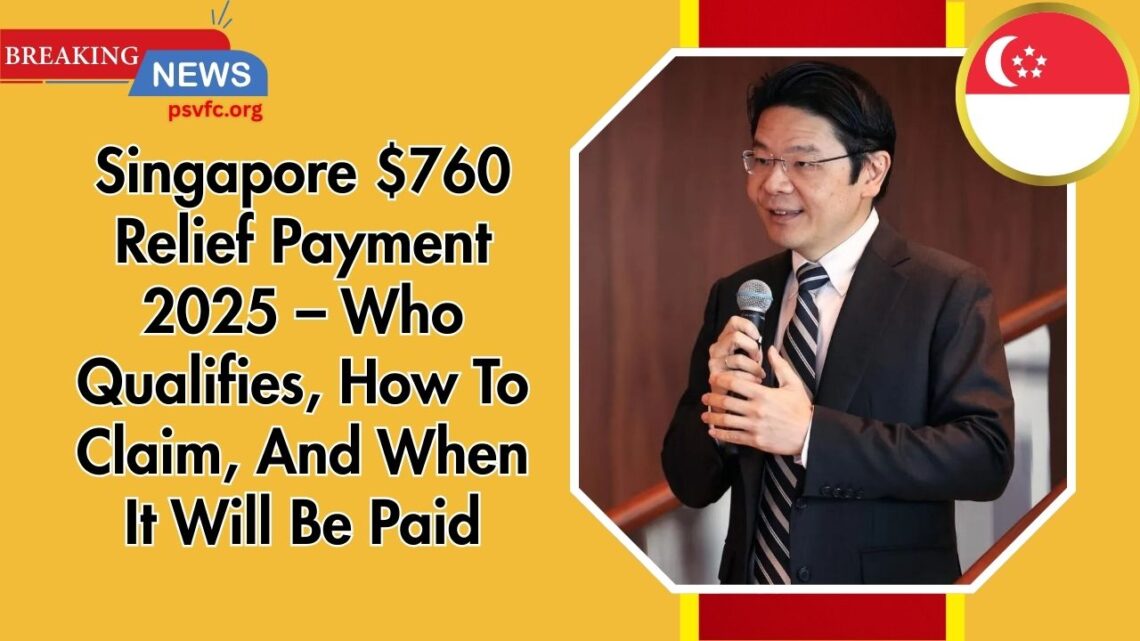 Singapore $760 Relief Payment 2025 – Who Qualifies, How To Claim, And When It Will Be Paid