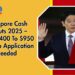 Singapore Cash Payouts 2025 – Claim $400 To $950 With No Application Needed
