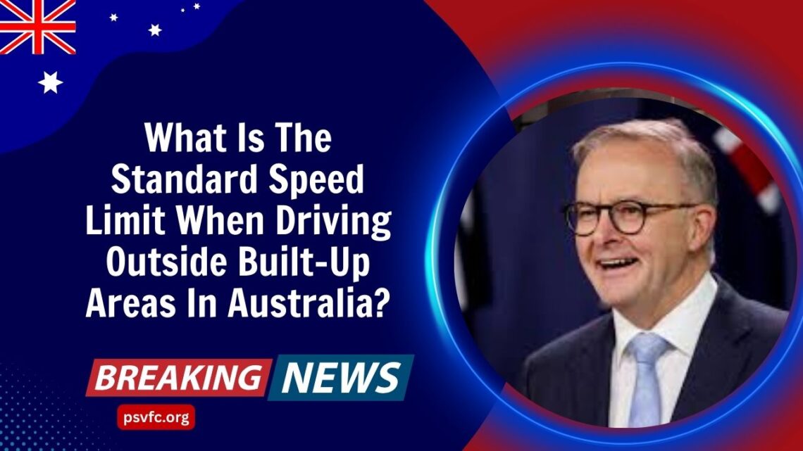What Is The Standard Speed Limit When Driving Outside Built-Up Areas In Australia?